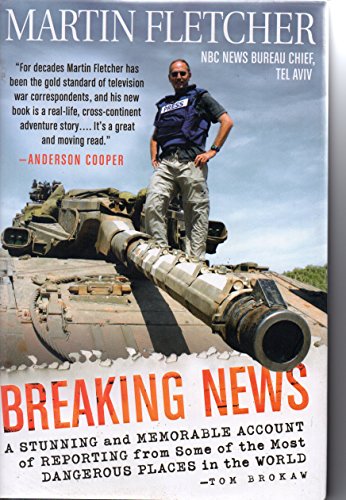 cover image Breaking News: A Stunning and Memorable Account of Reporting from Some of the Most Dangerous Places in the World
