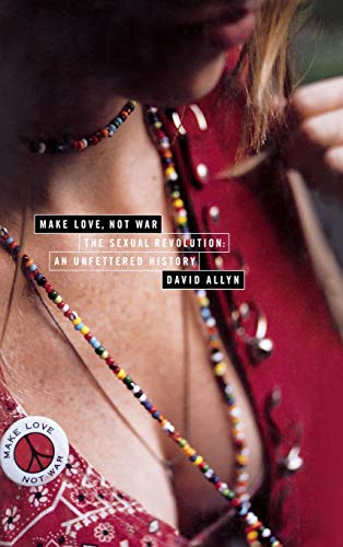 cover image Make Love, Not War: The Sexual Revolution-An Unfettered History