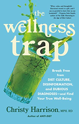 cover image The Wellness Trap: Break Free from Diet Culture, Disinformation, and Dubious Diagnoses, and Find Your True Well-Being