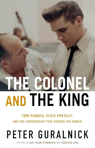 cover image The Colonel and the King: Tom Parker, Elvis Presley, and the Partnership That Rocked the World 