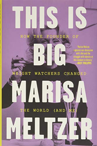 cover image This Is Big: How the Founder of Weight Watchers Changed the World—and Me