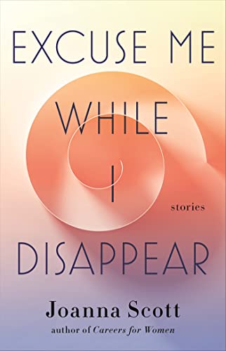 cover image Excuse Me While I Disappear: Stories