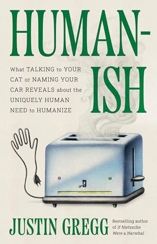 cover image Humanish: What Talking to Your Cat or Naming Your Car Reveals About the Uniquely Human Need to Humanize