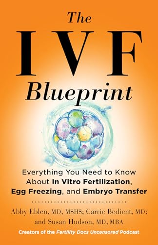 cover image The IVF Blueprint: Everything You Need to Know About In Vitro Fertilization, Egg Freezing, and Embryo Transfer