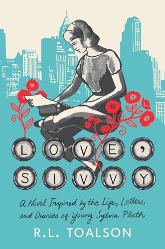 cover image Love, Sivvy: A Novel Inspired by the Life, Letters, and Diaries of Young Sylvia Plath
