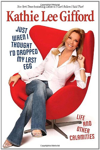 cover image Just When I Thought I’d Dropped My Last Egg: Life and Other Calamities