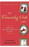 cover image My Formerly Hot Life: Dispatches from Just the Other Side of Young