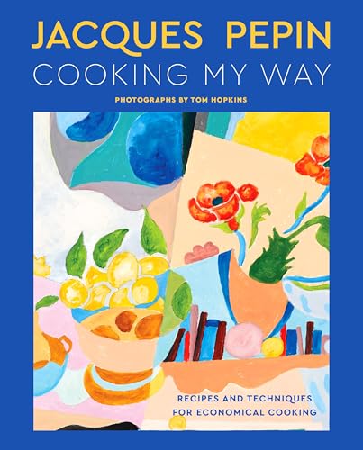 cover image Jacques Pépin Cooking My Way: Recipes and Techniques for Economical Cooking