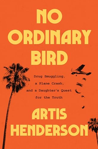 cover image No Ordinary Bird: Drug Smuggling, a Plane Crash, and a Daughter’s Quest for the Truth