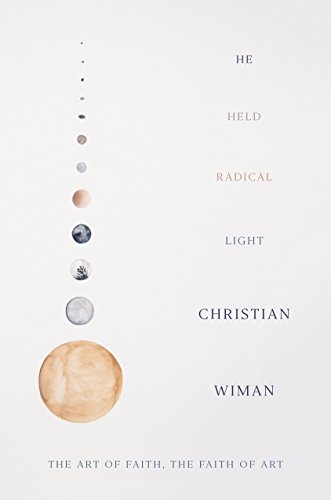 cover image He Held Radical Light: The Art of Faith, the Faith of Art