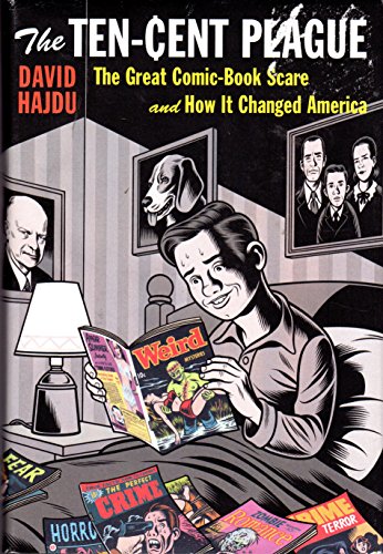 cover image The Ten-Cent Plague: The Great Comic-Book Scare and How It Changed America