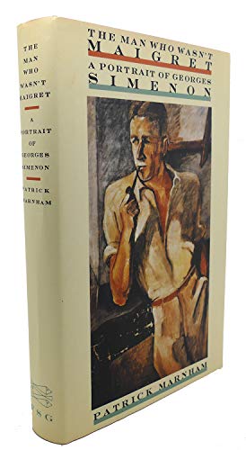cover image The Man Who Wasn't Maigret: A Portrait of Georges Simenon