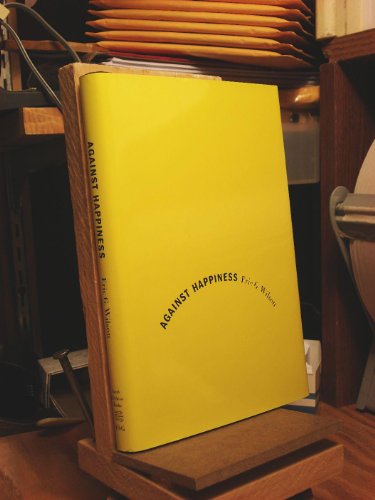 cover image Against Happiness: In Praise of Melancholy