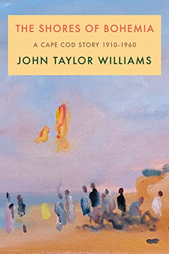 cover image The Shores of Bohemia: A Cape Cod Story, 1910–1960