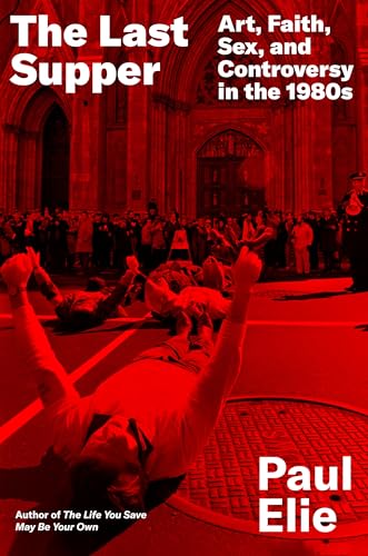 cover image The Last Supper: Art, Faith, Sex, and Controversy in the 1980s