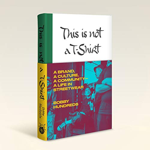 cover image This Is Not a T-Shirt: A Brand, a Culture, a Community—a Life in Streetwear