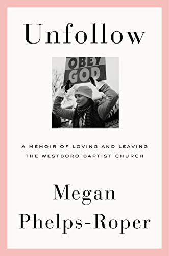 cover image Unfollow: A Memoir of Loving and Leaving the Westboro Baptist Church