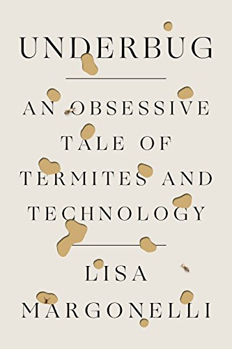 cover image Underbug: An Obsessive Tale of Termites and Technology 