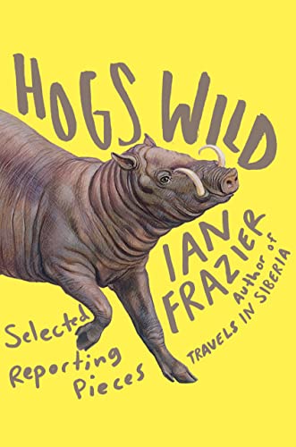 cover image Hogs Wild: Selected Reporting Pieces