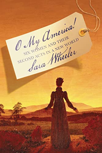 cover image O My America! Six Women and Their Second Acts in a New World