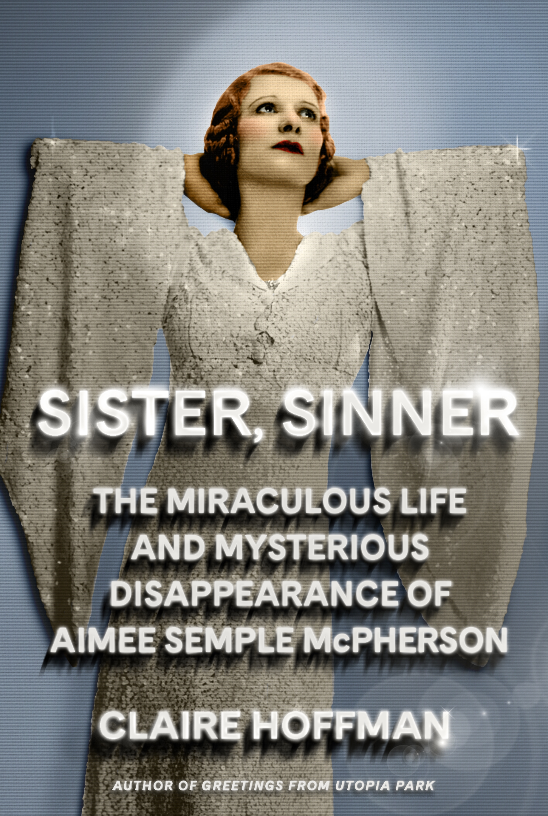 cover image Sister, Sinner: The Miraculous Life and Mysterious Disappearance of Aimee Semple McPherson