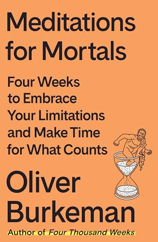 cover image Meditations for Mortals: Four Weeks to Embrace Your Limitations and Make Time for What Counts