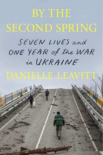 cover image By the Second Spring: Seven Lives and One Year of the War in Ukraine