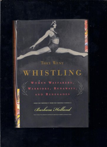 cover image They Went Whistling: Women Wayfarers, Warriors, Runaways, and Renegades