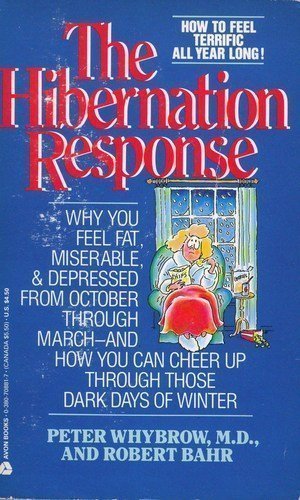 cover image The Hibernation Response: Why You Feel Fat, Miserable, and Depressed from October Through March--And How You Can Cheer Up Through Those Dark Day