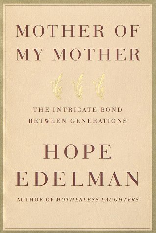cover image Mother of My Mother: The Intricate Bond Between Generations