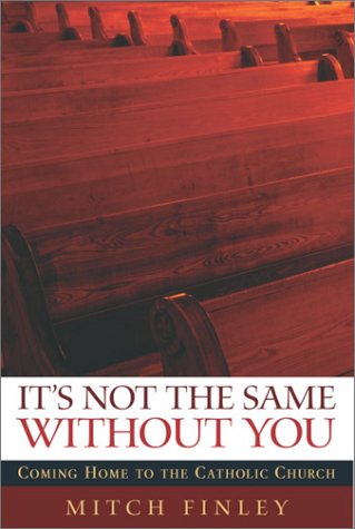 cover image IT'S NOT THE SAME WITHOUT YOU: Coming Home to the Catholic Church
