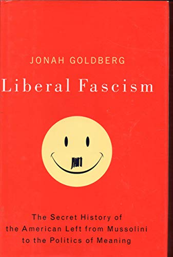 cover image Liberal Fascism: The Secret History of the American Left from Mussolini to the Politics of Meaning