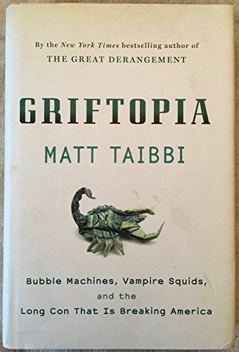 cover image Griftopia: Bubble Machines, Vampire Squids, and the Long Con That Is Breaking America