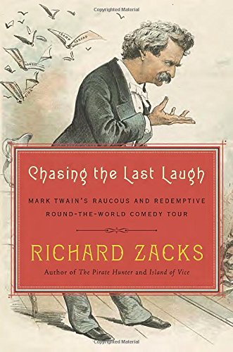 cover image Chasing the Last Laugh: Mark Twain’s Raucous and Redemptive Round-the-World Comedy Tour