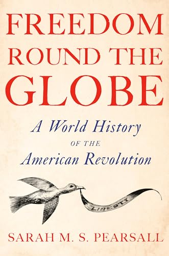 cover image Freedom Round the Globe: A World History of the American Revolution