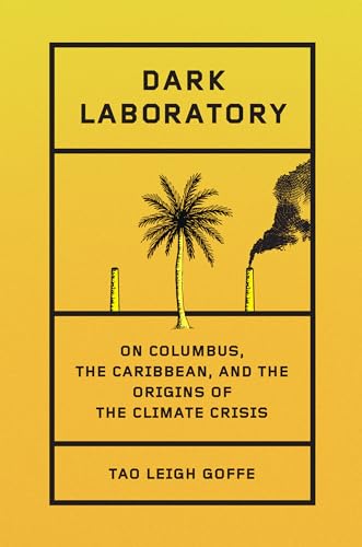 cover image Dark Laboratory: On Columbus, the Caribbean, and the Origins of the Climate Crisis