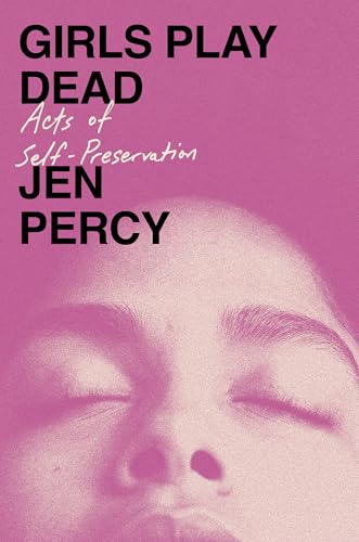 cover image Girls Play Dead: Acts of Self-Preservation