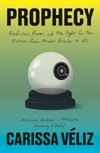 cover image Prophecy: Prediction, Power, and the Fight for the Future, from Ancient Oracles to AI