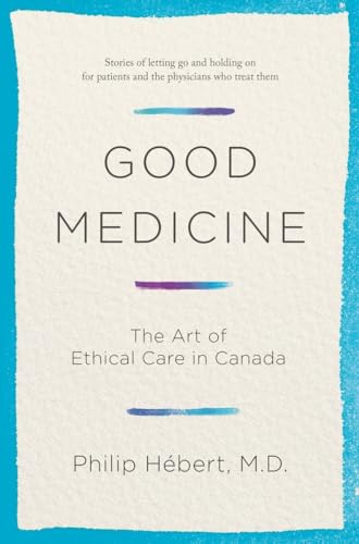 cover image Good Medicine: The Art of Ethical Care in Canada