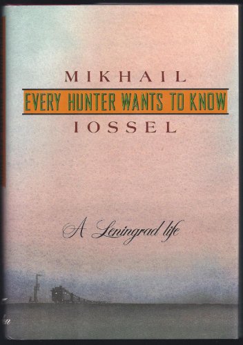 cover image Every Hunter Wants to Know: A Leningrad Life