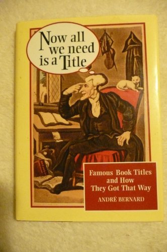 cover image Now All We Need is a Title: Famous Book Titles and How They Got That Way