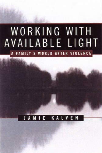 cover image Working with Available Light: A Family's World After Violence