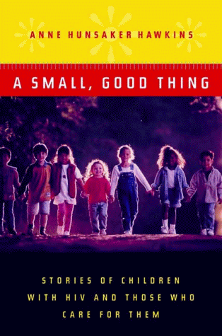 cover image A Small, Good Thing: Stories of Children with HIV and Those Who Care for Them