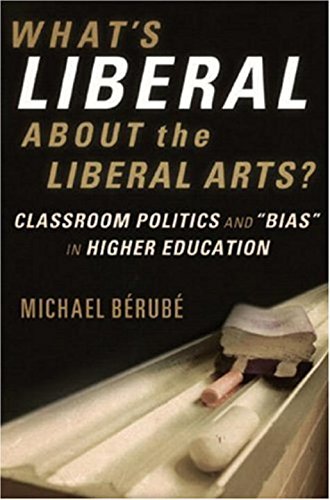 cover image What's Liberal About the Liberal Arts? Classroom Politics and "Bias" in Higher Education