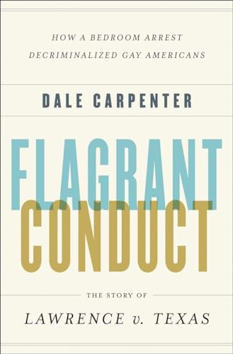 cover image Flagrant Conduct: 
The Story of Lawrence v. Texas: How a Bedroom Arrest Decriminalized Gay Americans 