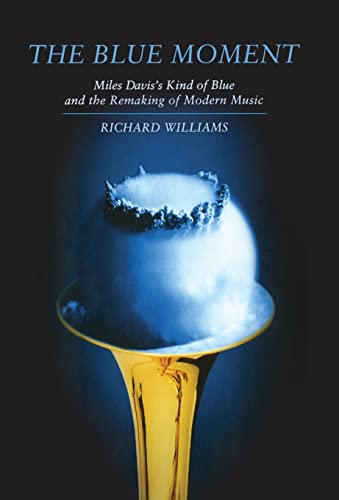 cover image The Blue Moment: Miles Davis's Kind of Blue and the Remaking of Modern Music