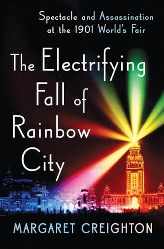 cover image The Electrifying Fall of Rainbow City: Spectacle and Assassination at the 1901 World’s Fair