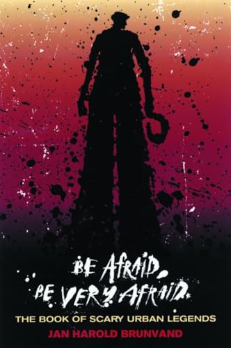 cover image Be Afraid, Be Very Afraid: The Book of Scary Urban Legends