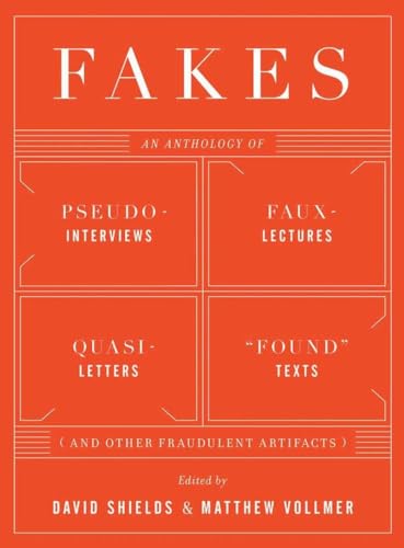 cover image Fakes: An Anthology of Pseudo-Interviews, Faux-Lectures, Quasi-Letters, "Found" Texts, And Other Fraudulent Artifacts
