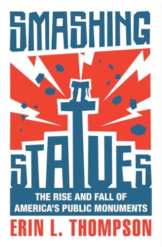 cover image Smashing Statues: The Rise and Fall of America’s Public Monuments